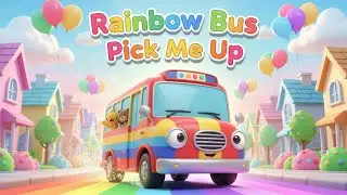 Rainbow Bus Pick Me Up – Nursery Rhyme, Toddler Learning, Vehicle Fun, and Playful Adventure