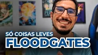 Floodgates | Quais as floodgates do momento?