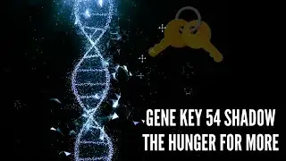Gene Key 54 Shadow The Hunger for More