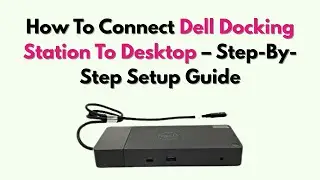 Как подключить док-станцию ​​Dell к настольному компьютеру &mdash; пошаговое руководство по настройке