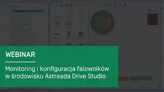 Webinar: Monitoring i konfiguracja falowników w środowisku Astraada Drive Studio