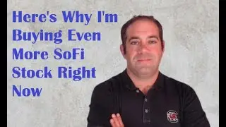 Вот почему я сейчас покупаю еще больше акций SoFi