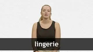 How to pronounce LINGERIE in French