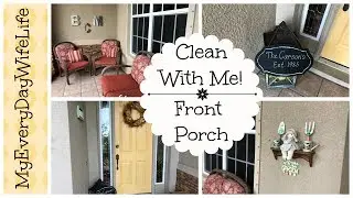 Clean With Me! || Front Porch