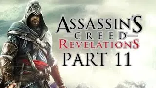 Assassin's Creed Revelations Walkthrough - Part 11 Lets Play HD (ACR Gameplay & Commentary)