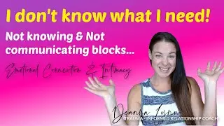NEEDS - Not knowing & Not communicating your NEEDS, blocks Emotional Connection & Intimacy (2021)