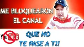 Me bloquearon el canal por 15 días - ¡QUE NO TE PASE A TI!