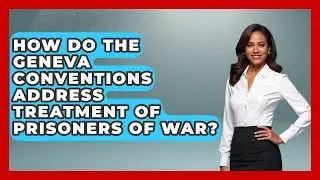 How Do the Geneva Conventions Address Treatment of Prisoners of War?
