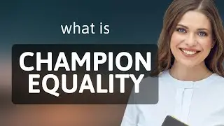 Championing Equality: Understanding the Phrase