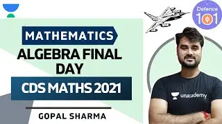 ALGEBRA (Final Day & Practice Session ) | Mathematics | CDS MATHS (2021) | Gopal Sharma
