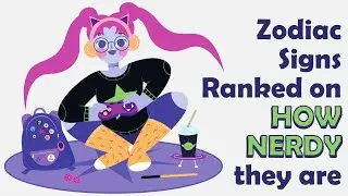 Zodiac Signs Ranked on HOW NERDY they are