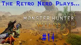The Retro Nerd Plays...Monster Hunter Wilds #14