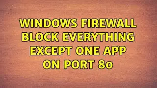 Windows Firewall: Block everything except one app on port 80