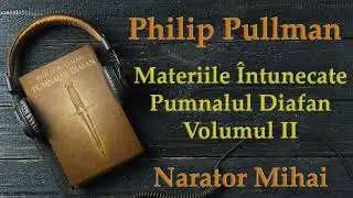 Philip Pullman - Materiile întunecate -  Pumnalul Diafan -Volum 2🎧📚AudioBook- Narator Miha
