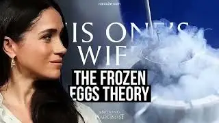 The Frozen Eggs Theory (Meghan Markle)