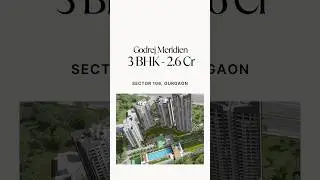 Godrej Meridien Sector 106 Gurgaon | Luxury 3BHK under ₹2.6 Cr near Dwarka Expressway