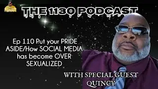 Ep 110 Put your PRIDE ASIDE/How SOCIAL MEDIA has become OVER SEXUALIZED with special guest Quincy