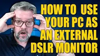 How To Use A PC As An External DSLR Monitor: Tech Advice with Tim Knox