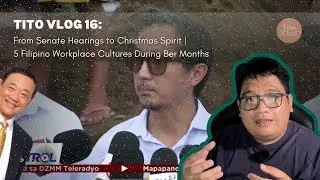 TITO CHAL VLOG 16: Senate to Christmas Spirit | 5 Filipino Workplace Cultures During Ber Months