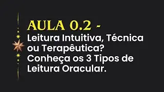 Aula 0.2 - Leitura Intuitiva, T&eacute;cnica ou Terap&ecirc;utica? Conhe&ccedil;a os 3 Tipos de Leitura Oracular.