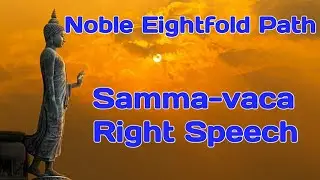 Samma vaca -- Right Speech , purity of  vocal action