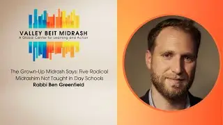 The Grown Up Midrash Says: Five Radical Midrashim Not Taught in Day Schools