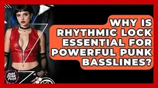 Why Is Rhythmic Lock Essential For Powerful Punk Basslines? - Pure Punk Pulse