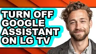 How to Turn Off Google Assistant on Lg Tv - Step by Step