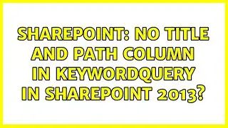 Sharepoint: No Title and Path Column in KeywordQuery in Sharepoint 2013?