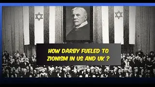 How J.N Darby fueled to Zionism in US and UK ?