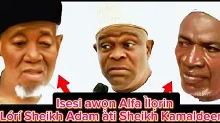 Isesi awọn Alfa &Igrave;lọrin L&oacute;r&iacute; Sheikh Adam &agrave;ti Sheikh Kamaldeen|||