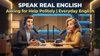 Asking for Help Politely | Everyday English Podcast | Speak Real English