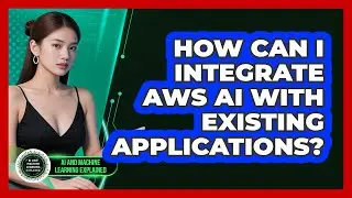 How Can I Integrate AWS AI With Existing Applications? - AI and Machine Learning Explained