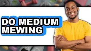 How to Do Medium Mewing (New 2025) for Better Posture and Health