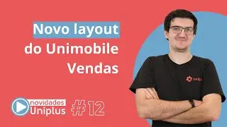 Novidades Uniplus #12 - Corte: Novo layout do Unimobile Vendas