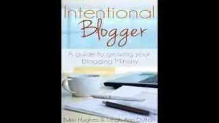 Intentional Blogger: A Guide to Growing your Blogging Ministry