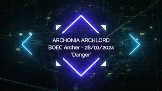 Archlord Archonia - BOEC Human Archer 01/2024 - Danger