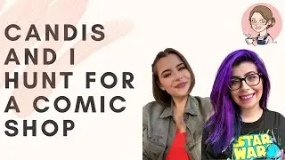 Candis And I Hunt For A Comic Shop