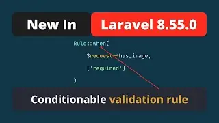 New In Laravel 8.55.0 - Conditional Validation Rule