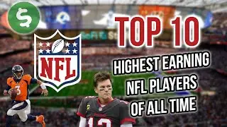 Top 10 Highest Earning NFL Players Of All Time!