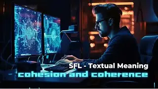 SYSTEMIC FUNCTIONAL LINGUISTICS | TEXTUAL MEANING #3 | COHESION AND COHERENCE