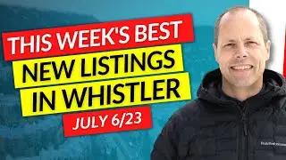 👀 Inside The Best 3 Whistler Real Estate Listings This Week | July 6th, 2023