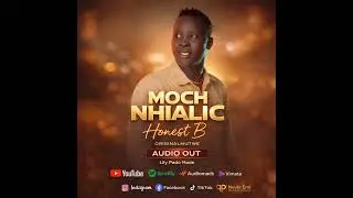 Moch Nhialic By Honest B Originalmutwe South Sudan Music &bull; Official 2025 Hit