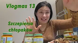 Vlogmas 13 - Szczepienia chłopaków + pierwsze słoiczki Teodora