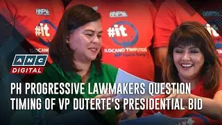 PH progressive lawmakers question timing of VP Duterte's presidential bid | ANC