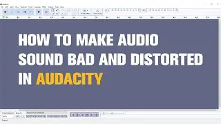 Как сделать звук плохим и искажённым в Audacity | Урок