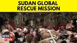 Sudan Crisis | Sudan Global Crisis | Sudan News | Global Rescue Mission For Sudan | News18 Exclusive