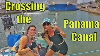 Crossing the Panama Canal in a Small Sailboat - Episode 68