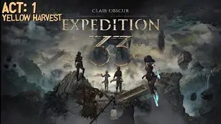 Clair Obscur: Expedition 33 | Act: One | Yellow Harvest