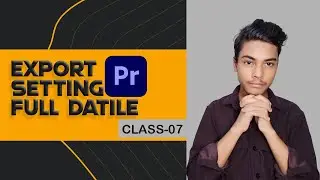 Export setting (class-07) full datile - premiere pro hindi & urdu